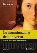La manutenzione dell'universo. Il curioso caso di Maria Domenica Lazzeri. Ediz. integrale