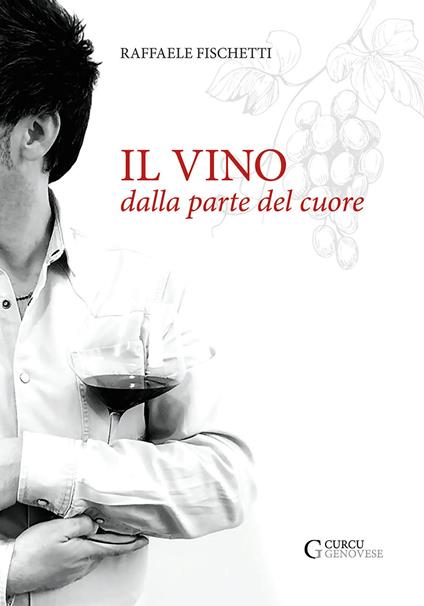 Il vino dalla parte del cuore - Raffaele Fischetti - copertina