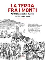 La terra fra i monti. Alto Adige: una storia illustrata nelle tavole di Giorigio Trevisan. Ediz. illustrata