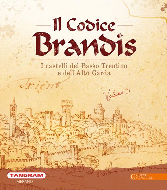 Il Codice Brandis. I castelli del Basso Trentino e dell’Alto Garda. Ediz. illustrata - Carlo Andrea Postinger,Leo Andergassen,Andreas Faistenberger - copertina