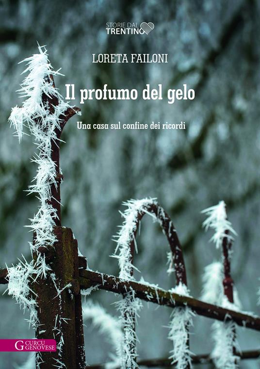 Il profumo del gelo. Una casa sul confine dei ricordi - Loreta Failoni - copertina