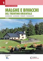 Malghe e bivacchi del Trentino orientale. Escursioni, alpinismo, ferrate, passeggiate. Vol. 1