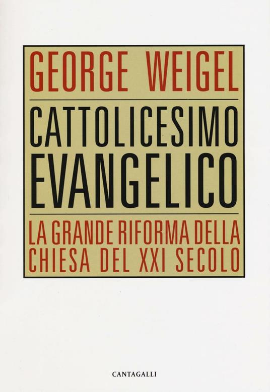 Cattolicesimo evangelico. La grande riforma della chiesa del XXI secolo - George Weigel - copertina