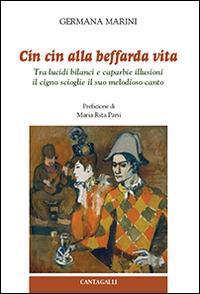 Cin cin alla beffarda vita. Tra lucidi bilanci e caparbie illusioni il cigno scioglie il suo melodioso canto - Germana Marini - copertina