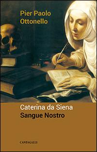 Caterina da Siena. Sangue nostro - Pier Paolo Ottonello - copertina