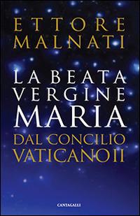 La beata Vergine Maria dal Concilio Vaticano II - Ettore Malnati - copertina