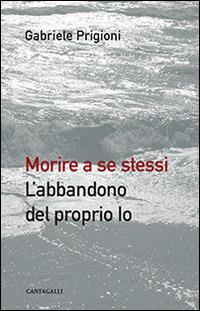 Morire a se stessi. L'abbandono del proprio io - Gabriele Prigioni - copertina