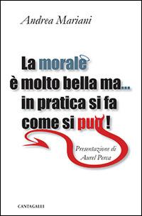 La morale è molto bella ma... in pratica si fa come si può! - Andrea Mariani - copertina
