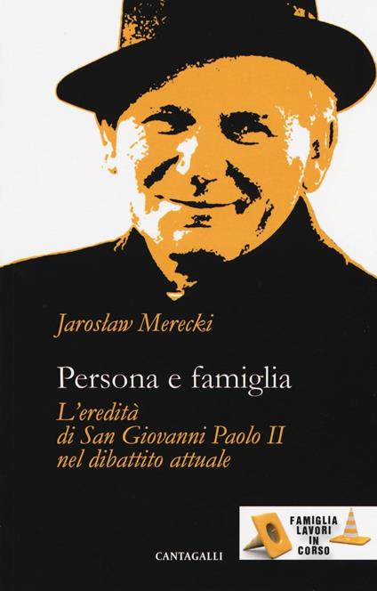 Persona e famiglia. L'eredità di San Giovanni Paolo II nel dibattito attuale - Jaroslaw Merecki - copertina