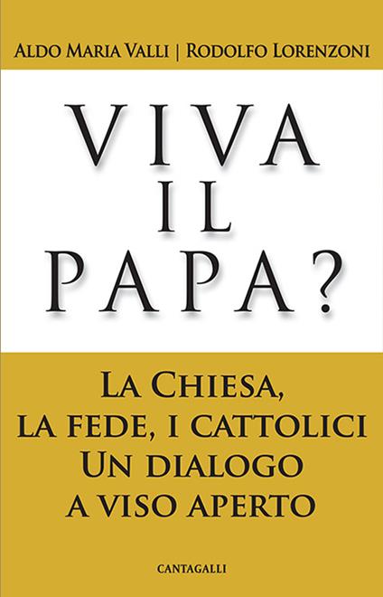 Viva il papa? La chiesa, la fede, i cattolici. Un dialogo a viso aperto - Rodolfo Lorenzoni,Aldo Maria Valli - ebook
