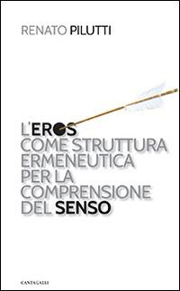 L'eros come struttura ermeneutica per la comprensione del senso - Renato Pilutti - copertina