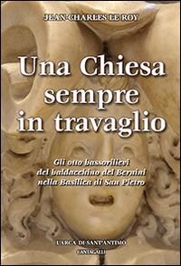 Una Chiesa sempre in travaglio. Gli otto bassorilievi del baldacchino del Bernini nella Basilica di San Pietro. Ediz. illustrata - Jean-Charles Leroy - copertina