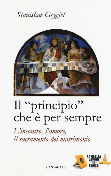 Il «principio» che è per sempre. L'incontro, l'amore, il sacramento del matrimonio - Stanislaw Grygiel - copertina