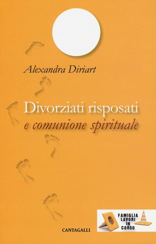 Divorziati risposati e comunione spirituale - Alexandra Diriart - copertina