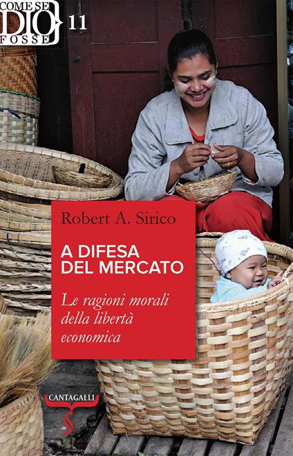 A difesa del mercato. Le ragioni morali della libertà economica - Robert A. Sirico - copertina