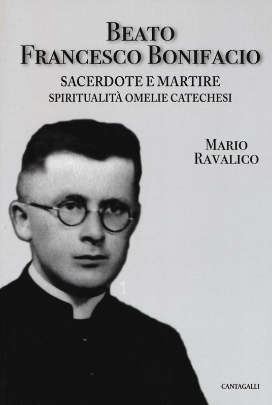 Beato Francesco Bonifacio. Sacerdote e martire. Spiritualità, omelie e catechesi - Mario Ravalico - copertina