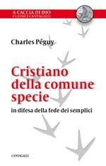Cristiano della comune specie. In difesa della fede dei semplici