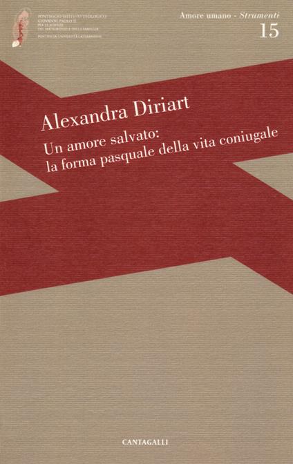Un amore salvato: la forma pasquale dell'amore coniugale - Alexandra Diriart - copertina