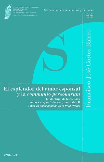 El esplendor del amor esponsal y la «comunio personarum». La doctrina de la «castidad» en las «Catequesis» de San Juan Pablo II sobre «El amor humano en el Plan Divino» - Francisco Josè Cortes Blasco - copertina
