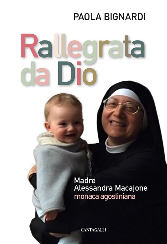 Rallegrata da Dio. Madre Alessandra Macajone monaca agostiniana - Paola Bignardi - copertina