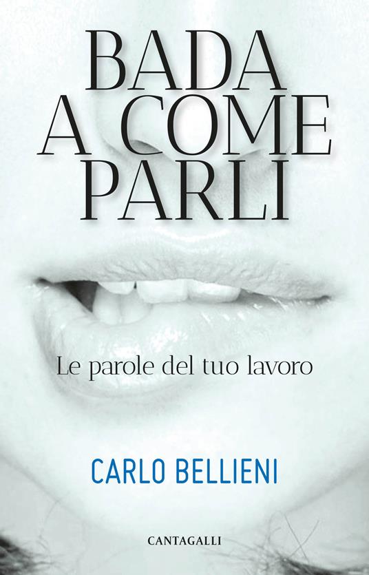 Bada a come parli. Le parole del tuo lavoro - Carlo Valerio Bellieni - copertina