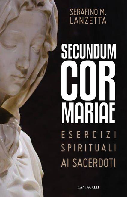 Secundum Cor Mariae. Esercizi spirituali ai sacerdoti - Serafino Maria Lanzetta - copertina