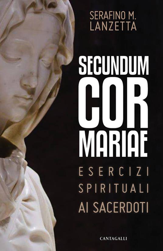Secundum Cor Mariae. Esercizi spirituali ai sacerdoti - Serafino Maria Lanzetta - copertina