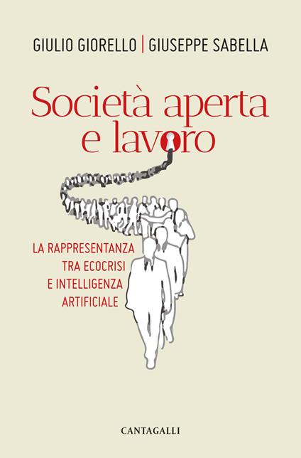 Società aperta e lavoro. La rappresentanza tra ecocrisi e intelligenza artificiale - Giulio Giorello,Giuseppe Sabella - copertina