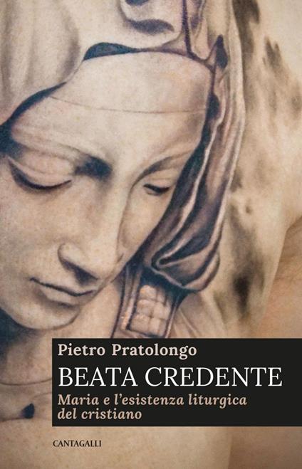 Beata credente. Maria e l'esistenza liturgica del cristiano - Pietro Pratolongo - ebook