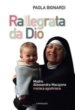 Rallegrata da Dio. Madre Alessandra Macajone monaca agostiniana
