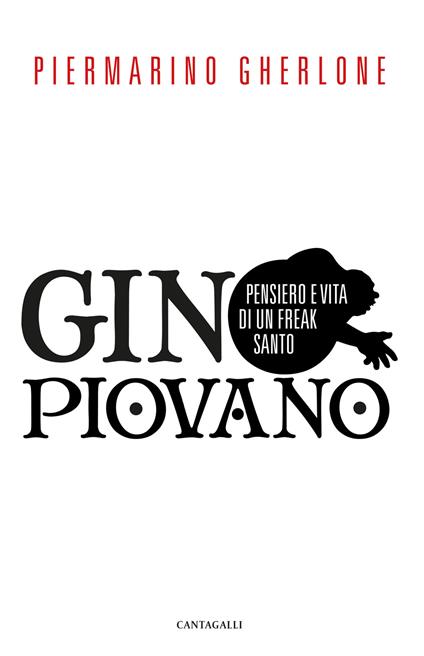 Gino Piovano. Pensiero e vita di un freak santo - Piermarino Gherlone - copertina