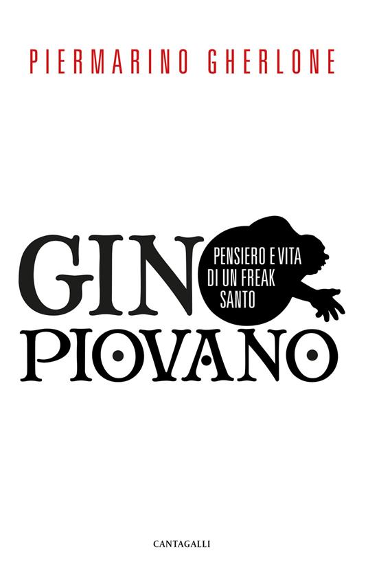 Gino Piovano. Pensiero e vita di un freak santo - Piermarino Gherlone - copertina