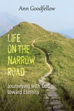Life on the narrow road. Journeying with god toward eternity