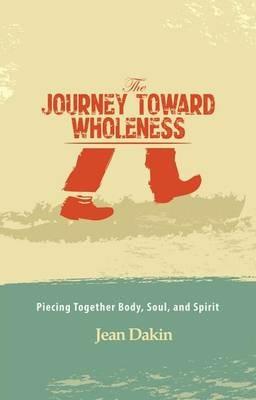 The journey toward wholeness. Piecing together body, soul, and spirit - Jean Dakin - copertina