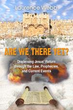 Are we there yet? Discerning Jesus' return through the law, prophecies, and current events