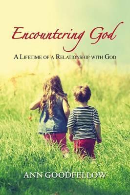 Encountering god. A lifetime of a relationship with god - Ann Goodfellow - copertina