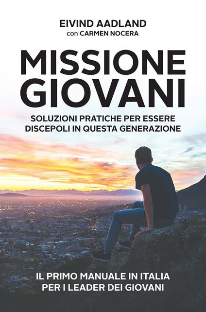 Missione giovani. Soluzioni pratiche per essere discepoli in questa generazione - Eivind Aadland - copertina