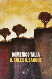 Il sole e il sangue - Domenico Talia - copertina
