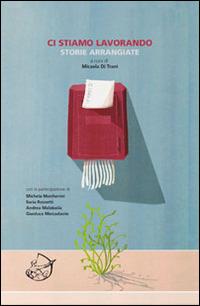 Ci stiamo lavorando. Storie arrangiate - copertina