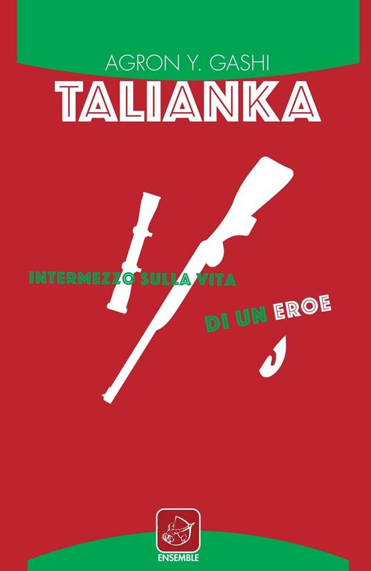 Talianka. Intermezzo sulla vita di un eroe - Agron Y. Gashi - copertina
