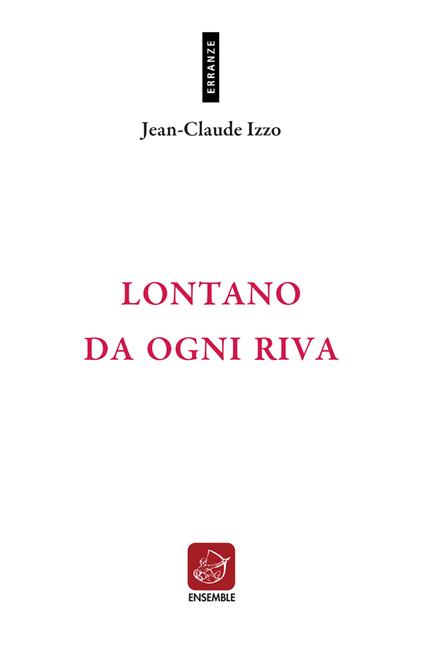 Lontano da ogni riva. Testo francese a fronte. Ediz. bilingue - Jean-Claude Izzo - copertina