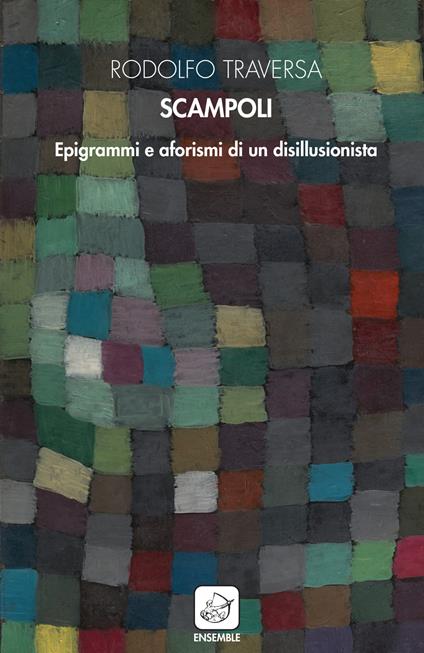 Scampoli. Epigrammi e aforismi di un disillusionista - Rodolfo Traversa - copertina