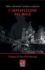 L' imperfezione del male. Trilogia di San Pietroburgo