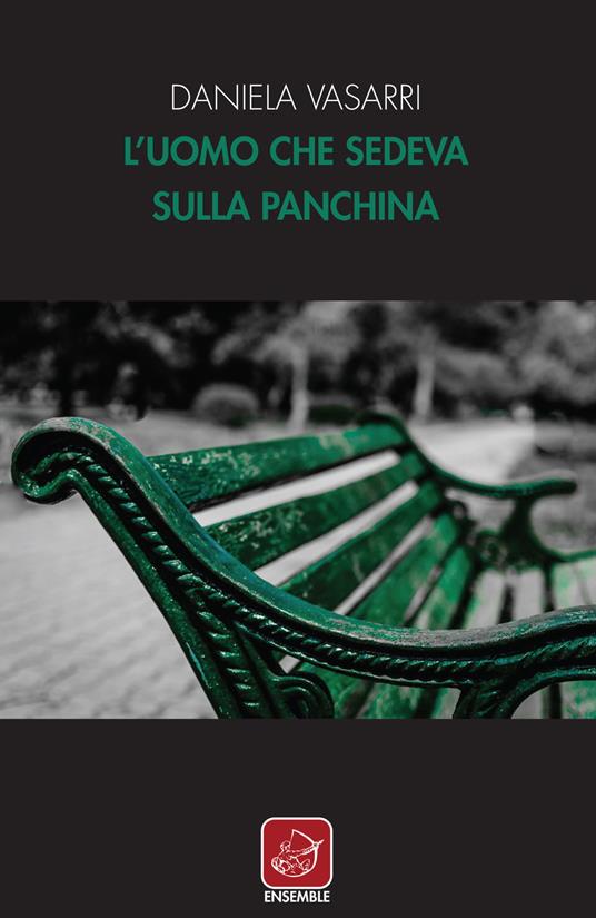 L' uomo che sedeva sulla panchina - Daniela Vasarri - 2