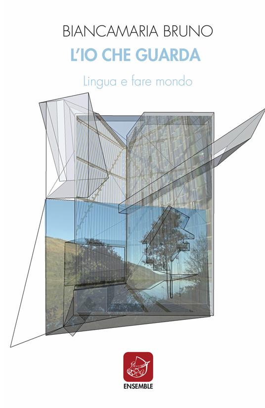 L' io che guarda. Lingua e fare mondo - Biancamaria Bruno - copertina