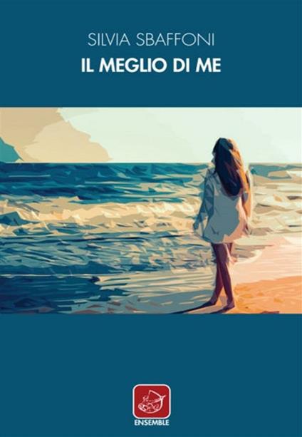 Il meglio di me - Silvia Sbaffoni - ebook
