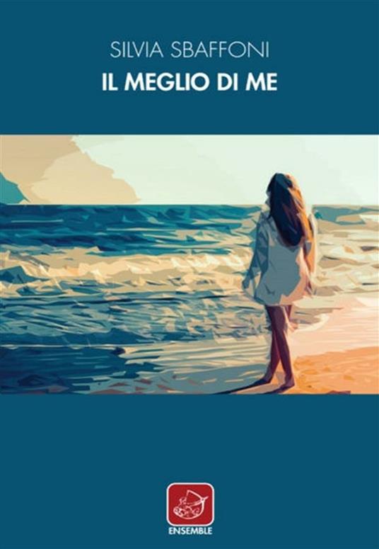 Il meglio di me - Silvia Sbaffoni - ebook