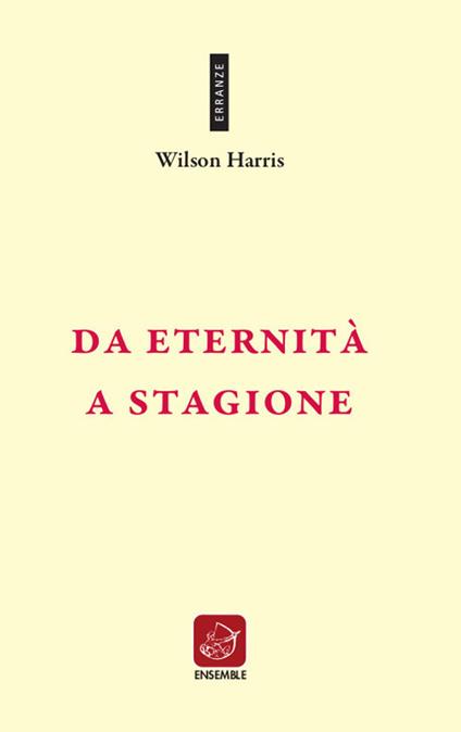 Da eternità a stagione. Ediz. inglese e italiana - Wilson Harris - copertina