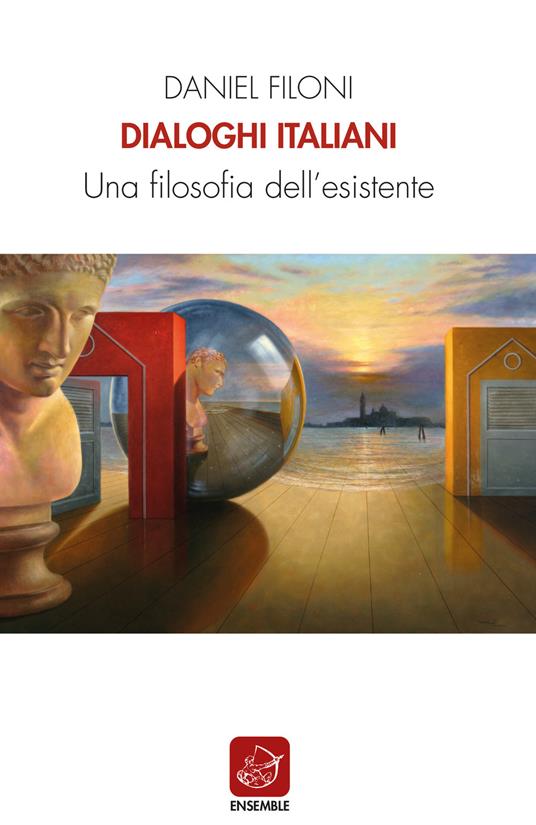 Dialoghi italiani. Una filosofia dell'esistente - Daniel Filoni - copertina