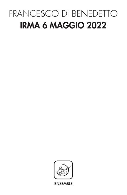 Irma 6 maggio 2022 - Francesco Di Benedetto - copertina